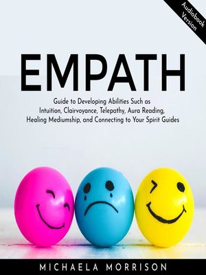 cover image of Empath Guide to Developing Abilities Such as Intuition, Clairvoyance, Telepathy, Aura Reading, Healing Mediumship, and Connecting to Your Spirit Guides